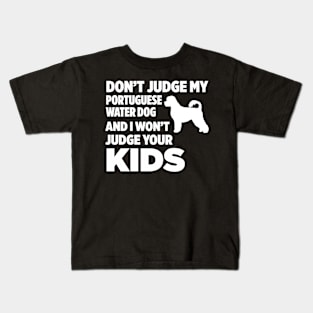 Don’t Judge My Portuguese Water Dog I Won’t Kids Kids T-Shirt